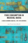 Food Consumption in Medieval Iberia : A Socio-economic Analysis, 13th-15th Centuries - eBook