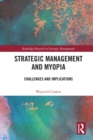 Strategic Management and Myopia : Challenges and Implications - eBook