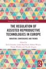 The Regulation of Assisted Reproductive Technologies in Europe : Variation, Convergence and Trends - eBook