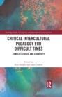 Critical Intercultural Pedagogy for Difficult Times : Conflict, Crisis, and Creativity - eBook