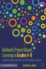 Authentic Project-Based Learning in Grades 4–8 : Standards-Based Strategies and Scaffolding for Success - eBook