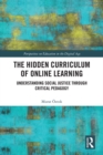 The Hidden Curriculum of Online Learning : Understanding Social Justice through Critical Pedagogy - eBook