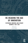 Re-Reading the Age of Innovation : Victorians, Moderns, and Literary Newness, 1830-1950 - eBook