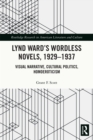 Lynd Ward's Wordless Novels, 1929-1937 : Visual Narrative, Cultural Politics, Homoeroticism - eBook
