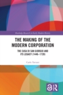 The Making of the Modern Corporation : The Casa di San Giorgio and its Legacy (1446-1720) - eBook