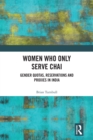 Women Who Only Serve Chai : Gender Quotas, Reservations and Proxies in India - eBook