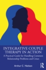 Integrative Couple Therapy in Action : A Practical Guide for Handling Common Relationship Problems and Crises - eBook
