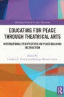 Educating for Peace through Theatrical Arts : International Perspectives on Peacebuilding Instruction - eBook