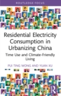 Residential Electricity Consumption in Urbanizing China : Time Use and Climate-Friendly Living - eBook