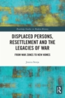 Displaced Persons, Resettlement and the Legacies of War : From War Zones to New Homes - eBook