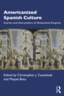 Americanized Spanish Culture : Stories and Storytellers of Dislocated Empires - eBook