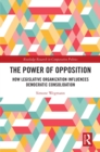 The Power of Opposition : How Legislative Organization Influences Democratic Consolidation - eBook