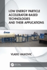 Low Energy Particle Accelerator-Based Technologies and Their Applications - eBook