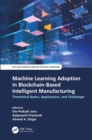 Machine Learning Adoption in Blockchain-Based Intelligent Manufacturing : Theoretical Basics, Applications, and Challenges - eBook