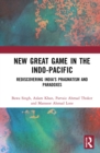 New Great Game in the Indo-Pacific : Rediscovering India's Pragmatism and Paradoxes - eBook