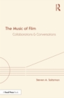 The Music of Film : Collaborations and Conversations - eBook