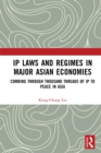 IP Laws and Regimes in Major Asian Economies : Combing through Thousand Threads of IP to Peace in Asia - eBook