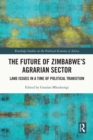 The Future of Zimbabwe's Agrarian Sector : Land Issues in a Time of Political Transition - eBook
