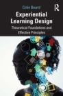 Experiential Learning Design : Theoretical Foundations and Effective Principles - eBook