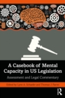 A Casebook of Mental Capacity in US Legislation : Assessment and Legal Commentary - eBook