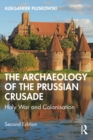 The Archaeology of the Prussian Crusade : Holy War and Colonisation - eBook