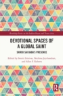 Devotional Spaces of a Global Saint : Shirdi Sai Baba's Presence - eBook