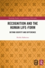 Recognition and the Human Life-Form : Beyond Identity and Difference - eBook