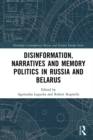 Disinformation, Narratives and Memory Politics in Russia and Belarus - eBook