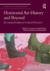 Horizontal Art History and Beyond : Revising Peripheral Critical Practices - eBook