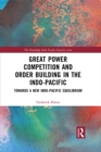 Great Power Competition and Order Building in the Indo-Pacific : Towards a New Indo-Pacific Equilibrium - eBook