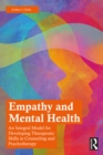 Empathy and Mental Health : An Integral Model for Developing Therapeutic Skills in Counseling and Psychotherapy - eBook