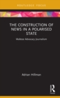 The Construction of News in a Polarised State : Maltese Advocacy Journalism - eBook
