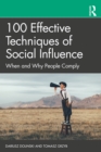 100 Effective Techniques of Social Influence : When and Why People Comply - eBook