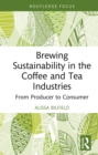 Brewing Sustainability in the Coffee and Tea Industries : From Producer to Consumer - eBook