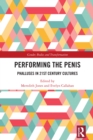 Performing the Penis : Phalluses in 21st Century Cultures - eBook