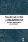 China's Drive for the Technology Frontier : Indigenous Innovation in the High-Tech Industry - eBook
