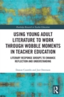 Using Young Adult Literature to Work through Wobble Moments in Teacher Education : Literary Response Groups to Enhance Reflection and Understanding - eBook