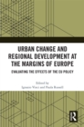 Urban Change and Regional Development at the Margins of Europe : Evaluating the Effects of the EU Policy - eBook