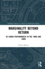 Marginality Beyond Return : US Cuban Performances in the 1980s and 1990s - eBook