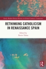 Rethinking Catholicism in Renaissance Spain - eBook
