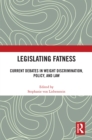 Legislating Fatness : Current Debates in Weight Discrimination, Policy, and Law - eBook