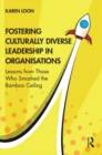 Fostering Culturally Diverse Leadership in Organisations : Lessons from Those Who Smashed the Bamboo Ceiling - eBook