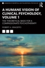 A Humane Vision of Clinical Psychology, Volume 1 : The Theoretical Basis for a Compassionate Psychotherapy - eBook