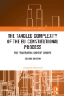 The Tangled Complexity of the EU Constitutional Process : The Frustrating Knot of Europe - eBook