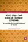 Devas, Demons and Buddhist Cosmology in Sri Lanka : Apotheosis and the Spiritual Progression of Huniyam - eBook