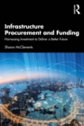 Infrastructure Procurement and Funding : Harnessing Investment to Deliver a Better Future - eBook