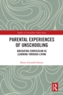 Parental Experiences of Unschooling : Navigating Curriculum as Learning-through-Living - eBook