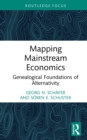 Mapping Mainstream Economics : Genealogical Foundations of Alternativity - eBook
