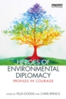 Heroes of Environmental Diplomacy : Profiles in Courage - eBook