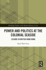 Power and Politics at the Colonial Seaside : Leisure in British Hong Kong - eBook